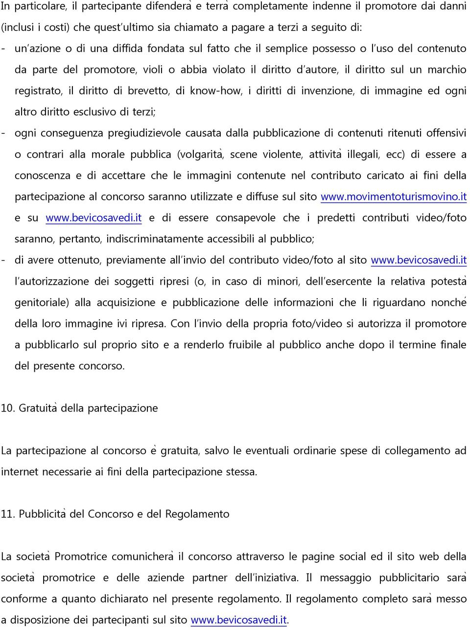 contenuti ritenuti offensivi o contrari alla morale pubblica (volg, scene viol n, v illegali, ecc) di essere a conoscenza e di accettare che le immagini contenute nel contributo caricato ai fini