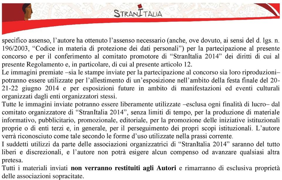 196/2003, Codice in materia di protezione dei dati personali ) per la partecipazione al presente concorso e per il conferimento al comitato promotore di StranItalia 2014 dei diritti di cui al