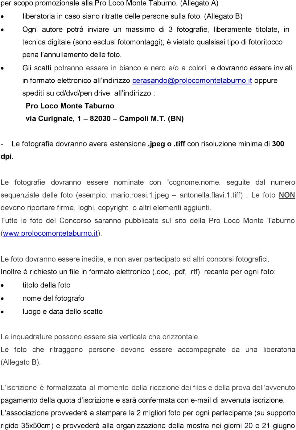 delle foto. Gli scatti potranno essere in bianco e nero e/o a colori, e dovranno essere inviati in formato elettronico all indirizzo cerasando@prolocomontetaburno.