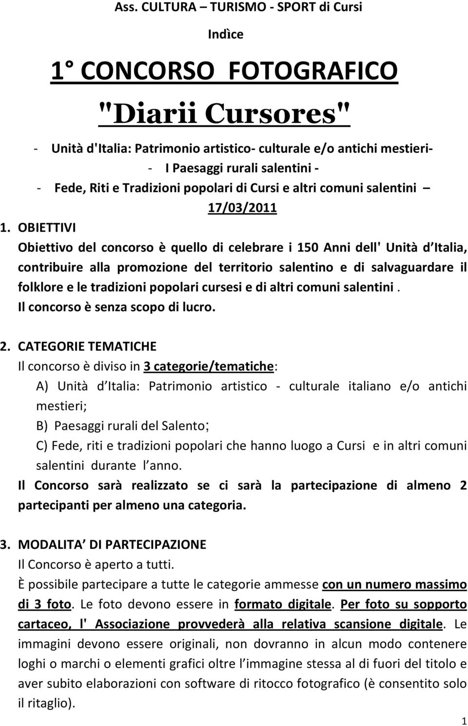 OBIETTIVI Obiettivo del concorso è quello di celebrare i 150 Anni dell' Unità d Italia, contribuire alla promozione del territorio salentino e di salvaguardare il folklore e le tradizioni popolari