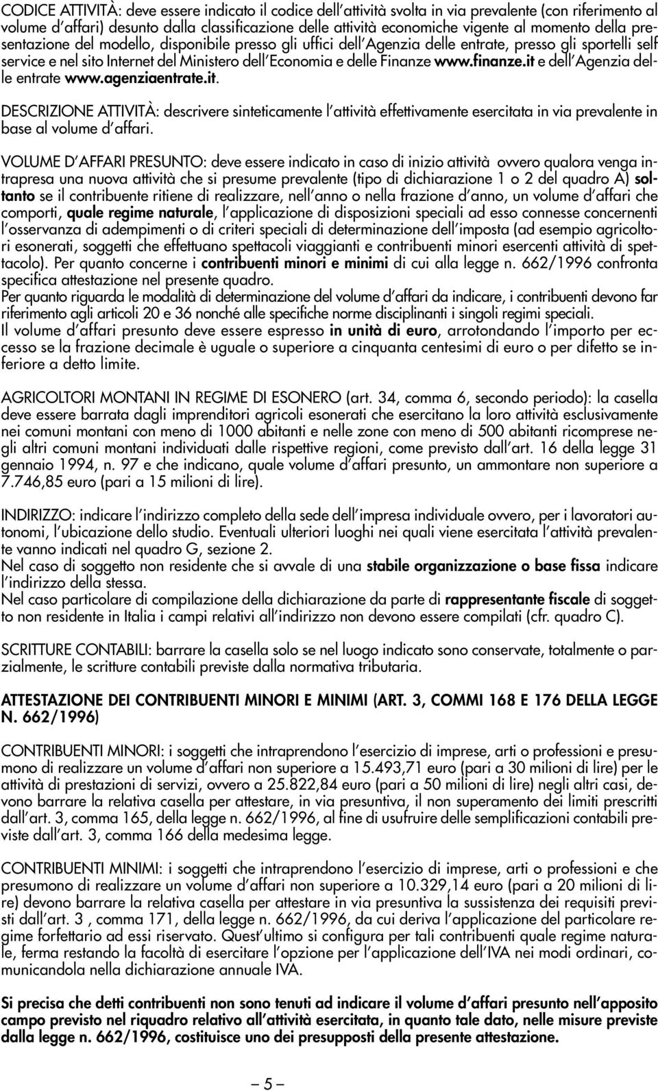 finanze.it e dell Agenzia delle entrate www.agenziaentrate.it. DESCRIZIONE ATTIVITÀ: descrivere sinteticamente l attività effettivamente esercitata in via prevalente in base al volume d affari.