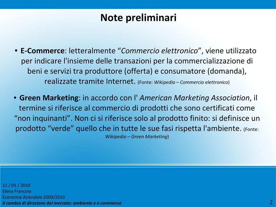 (Fonte: Wikipedia Commercio elettronico) Green Marketing: in accordo con l' American Marketing Association, il termine si riferisce al commercio di