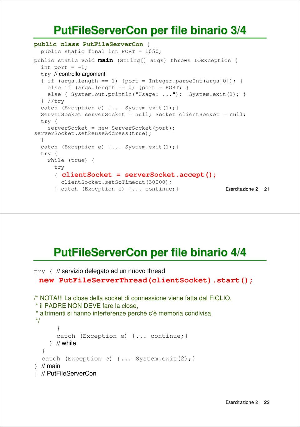 out.println("Usage:..."); System.exit(1); // catch (Exception e) {... System.exit(1); ServerSocket serversocket = null; Socket clientsocket = null; { serversocket = new ServerSocket(port); serversocket.