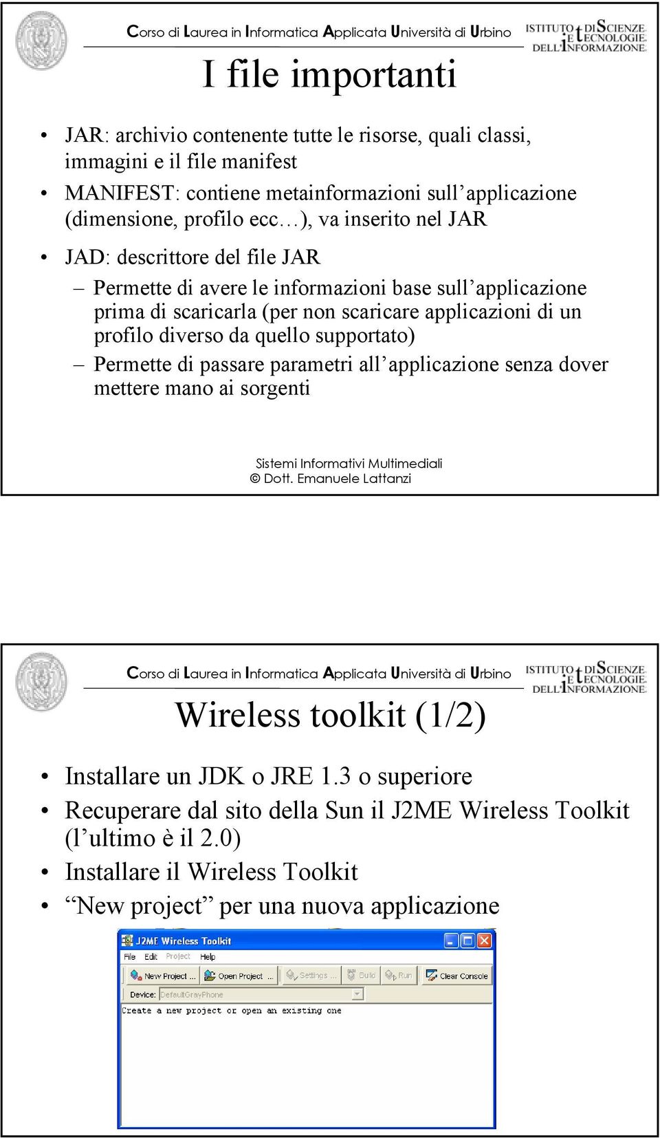 applicazioni di un profilo diverso da quello supportato) Permette di passare parametri all applicazione senza dover mettere mano ai sorgenti Wireless toolkit (1/2)