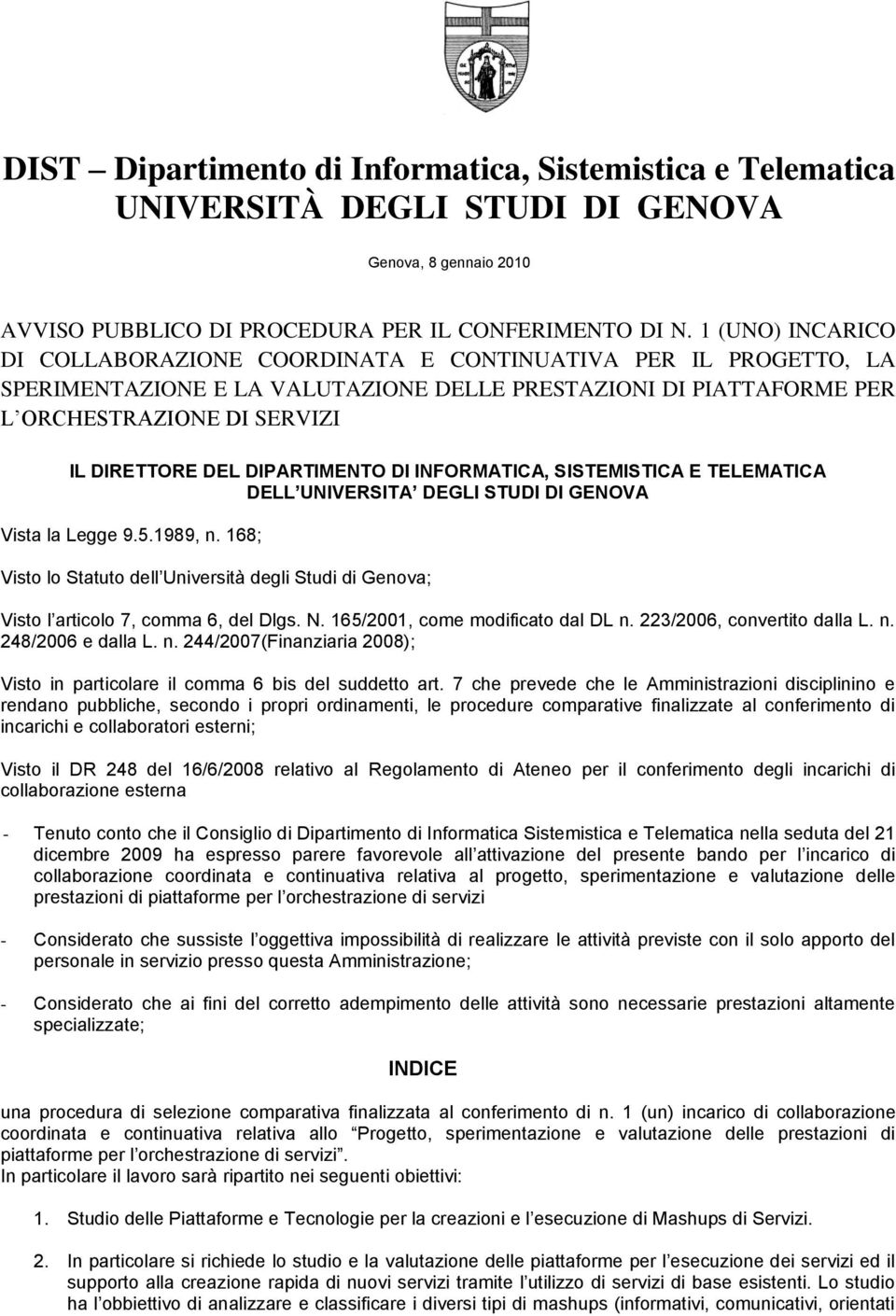 DIPARTIMENTO DI INFORMATICA, SISTEMISTICA E TELEMATICA DELL UNIVERSITA DEGLI STUDI DI GENOVA Vista la Legge 9.5.1989, n.