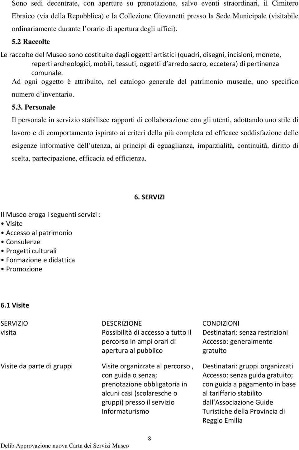 & $ Ad ogni oggetto è attribuito, nel catalogo generale del patrimonio museale, uno specifico numero d inventario. 5.3.