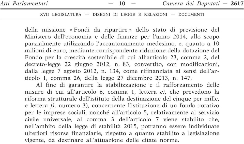 decreto-legge 22 giugno 2012, n. 83, convertito, con modificazioni, dalla legge 7 agosto 2012, n. 134, come rifinanziata ai sensi dell articolo 1, comma 26, della legge 27 dicembre 2013, n. 147.