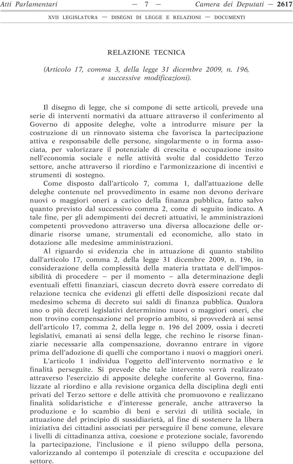 costruzione di un rinnovato sistema che favorisca la partecipazione attiva e responsabile delle persone, singolarmente o in forma associata, per valorizzare il potenziale di crescita e occupazione