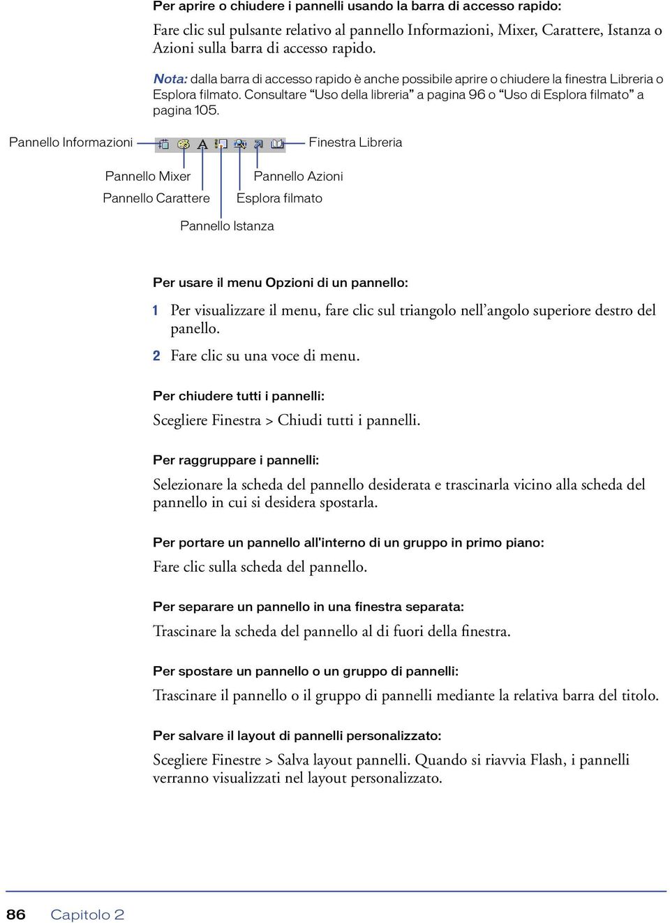 Pannello Informazioni Pannello Mixer Pannello Carattere Pannello Azioni Esplora filmato Finestra Libreria Pannello Istanza Per usare il menu Opzioni di un pannello: 1 Per visualizzare il menu, fare