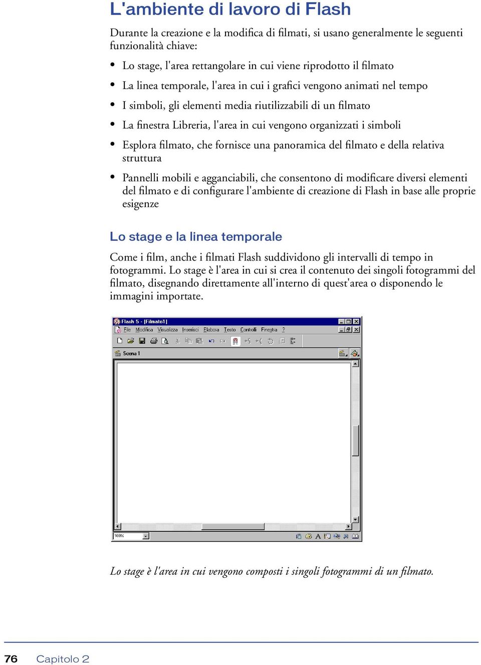 filmato, che fornisce una panoramica del filmato e della relativa struttura Pannelli mobili e agganciabili, che consentono di modificare diversi elementi del filmato e di configurare l'ambiente di