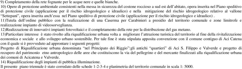 rischio idrogeologico e idraulico) e nella mitigazione del rischio idrogeologico relativo al vallone Settepani, opera inserita anch essa nel Piano speditivo di protezione civile (applicazione per il