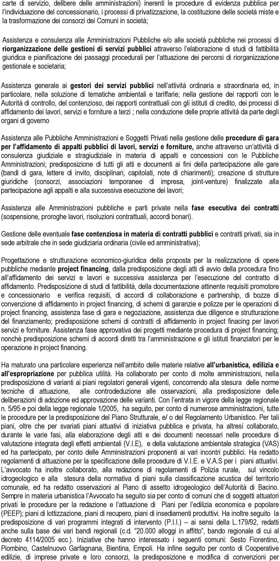 servizi pubblici attraverso l elaborazione di studi di fattibilità giuridica e pianificazione dei passaggi procedurali per l attuazione dei percorsi di riorganizzazione gestionale e societaria;