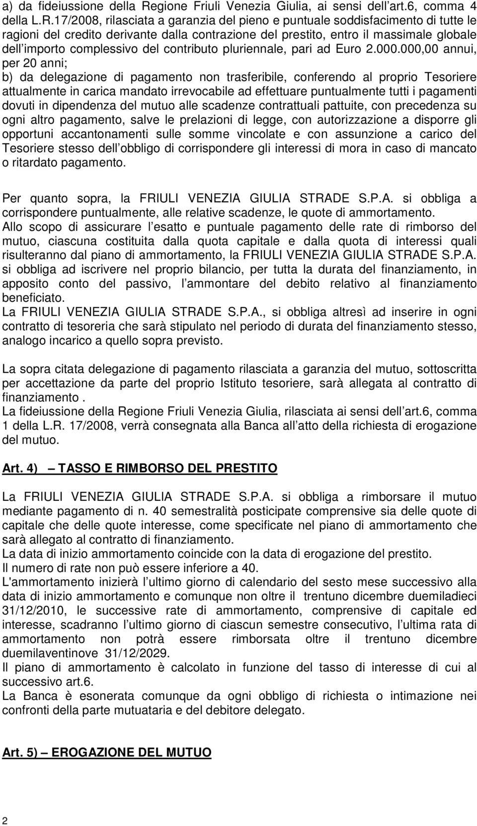 17/2008, rilasciata a garanzia del pieno e puntuale soddisfacimento di tutte le ragioni del credito derivante dalla contrazione del prestito, entro il massimale globale dell importo complessivo del