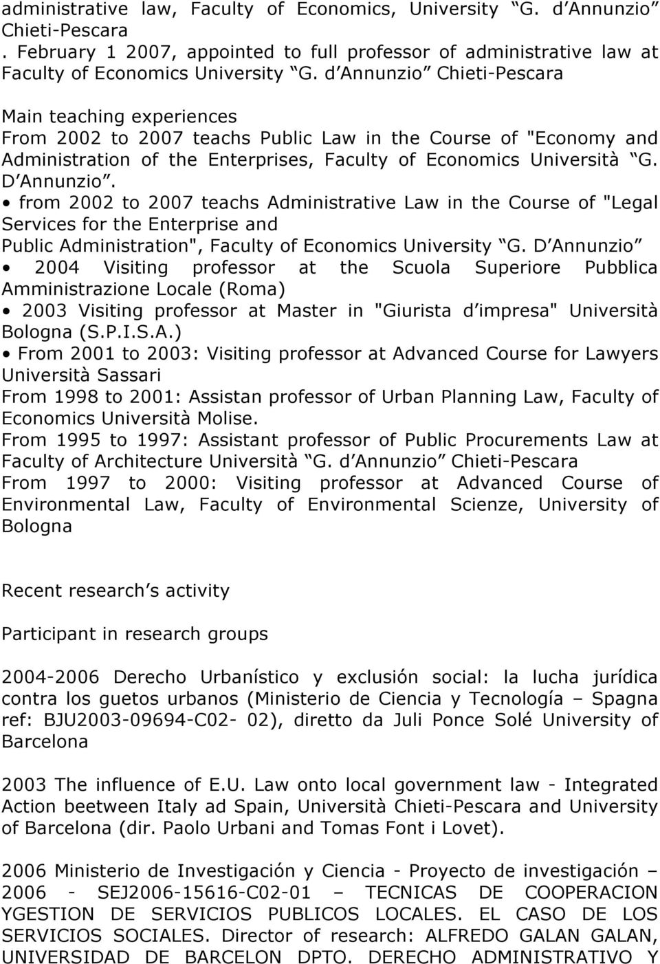 from 2002 to 2007 teachs Administrative Law in the Course of "Legal Services for the Enterprise and Public Administration", Faculty of Economics University G.