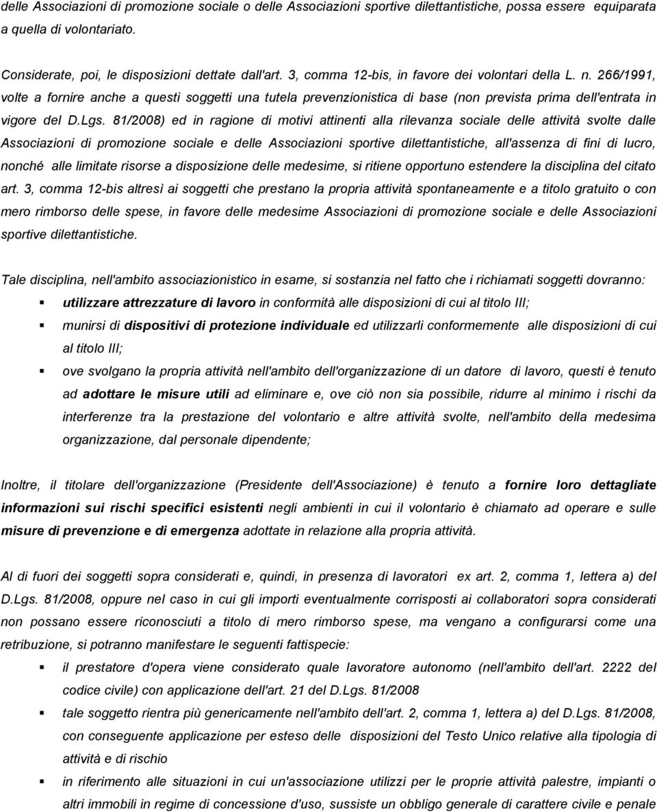 81/2008) ed in ragione di motivi attinenti alla rilevanza sociale delle attività svolte dalle Associazioni di promozione sociale e delle Associazioni sportive dilettantistiche, all'assenza di fini di