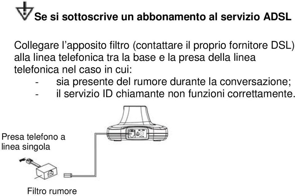 della linea telefonica nel caso in cui: - sia presente del rumore durante la