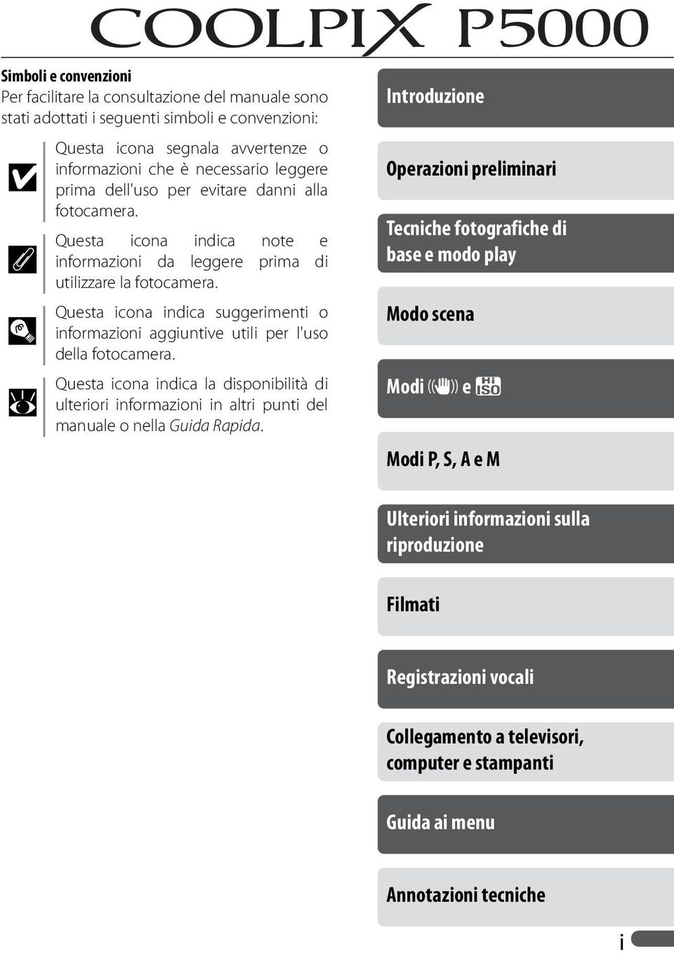 Questa icona indica suggerimenti o informazioni aggiuntive utili per l'uso della fotocamera.