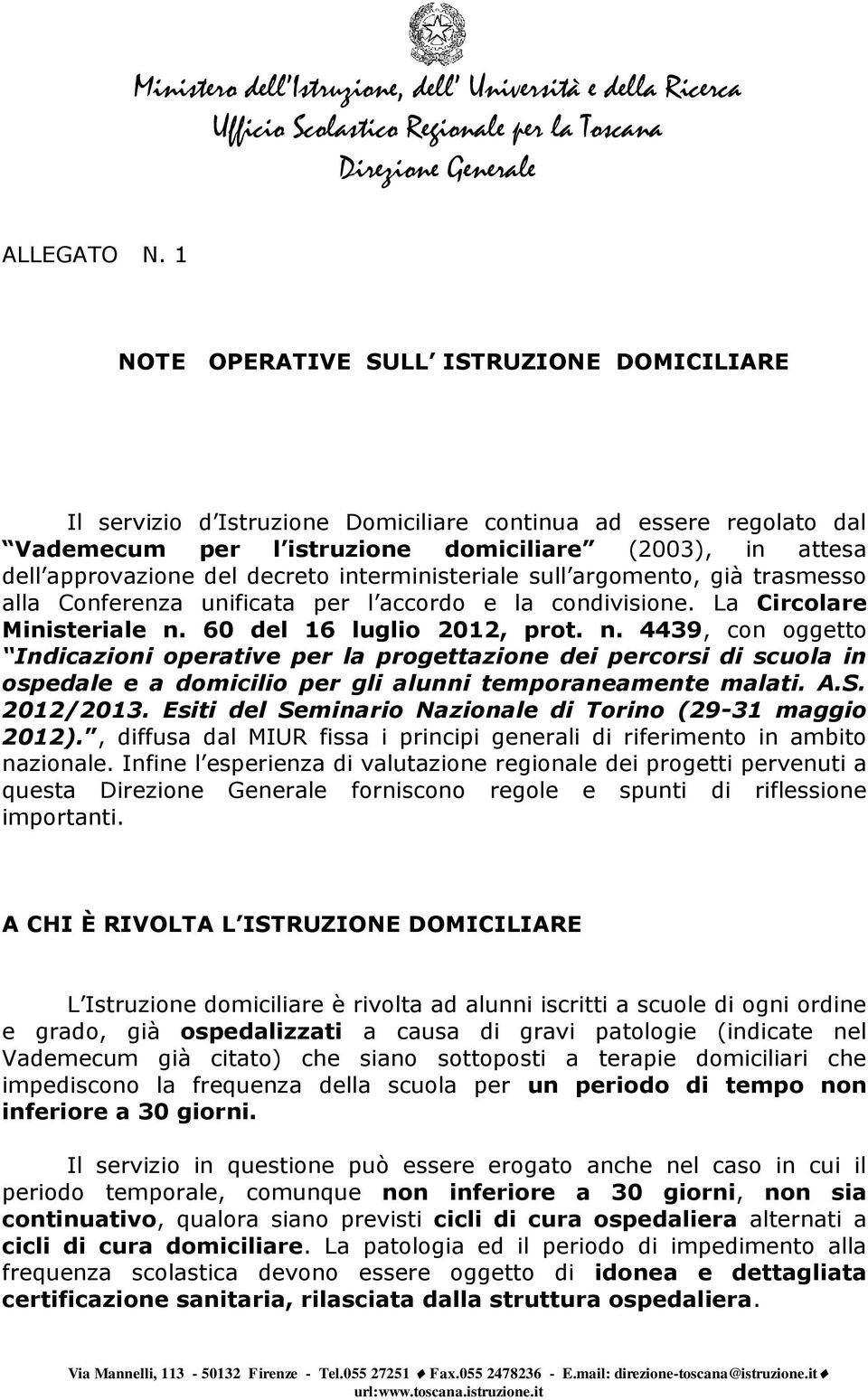 decreto interministeriale sull argomento, già trasmesso alla Conferenza unificata per l accordo e la condivisione. La Circolare Ministeriale n.