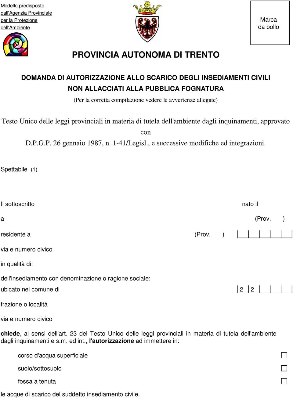 con D.P.G.P. 26 gennaio 1987, n. 1-41/Legisl., e successive modifiche ed integrazioni. Spettabile (1) Il sottoscritto nato il a (Prov. ) residente a (Prov.