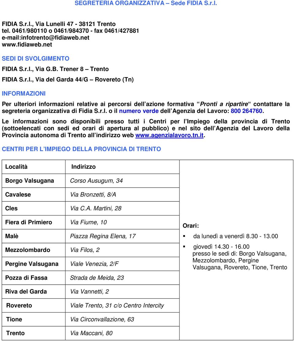 r.l. o il numero verde dell Agenzia del Lavoro: 800 264760.