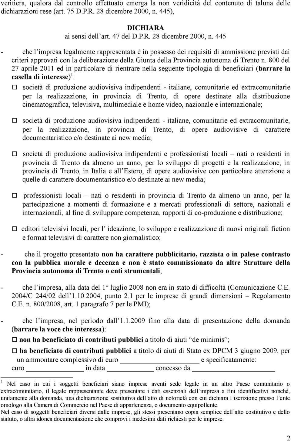 445 - che l impresa legalmente rappresentata è in possesso dei requisiti di ammissione previsti dai criteri approvati con la deliberazione della Giunta della Provincia autonoma di Trento n.