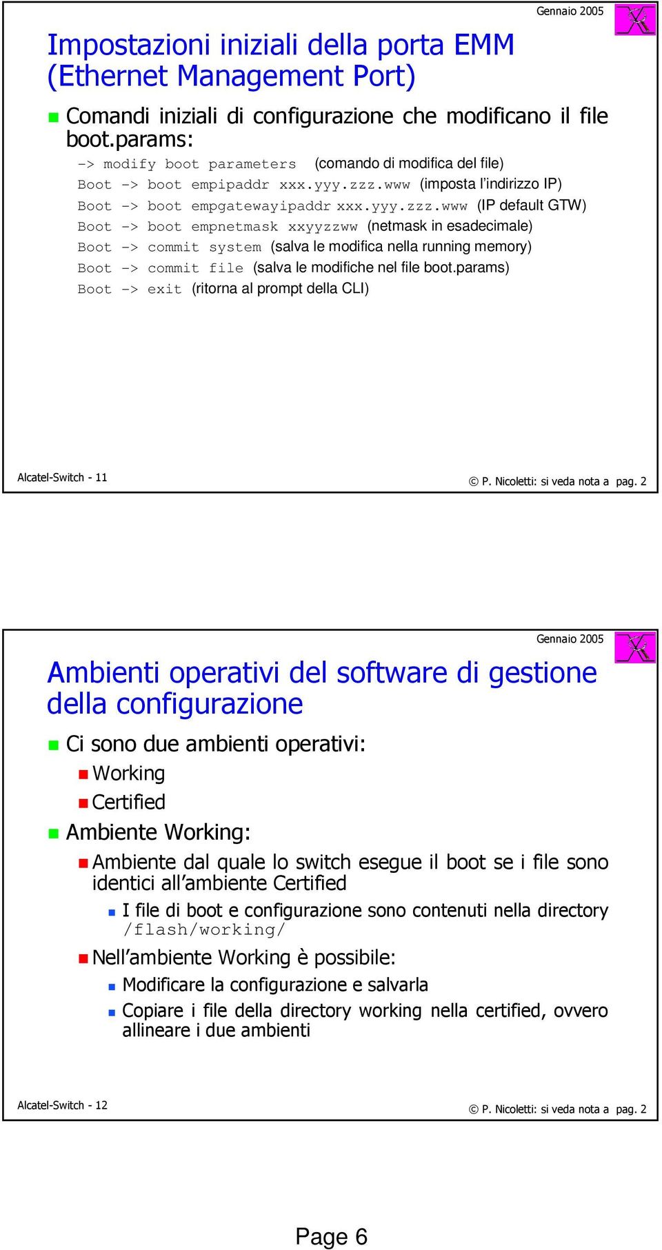 www (imposta l indirizzo IP) Boot -> boot empgatewayipaddr xxx.yyy.zzz.