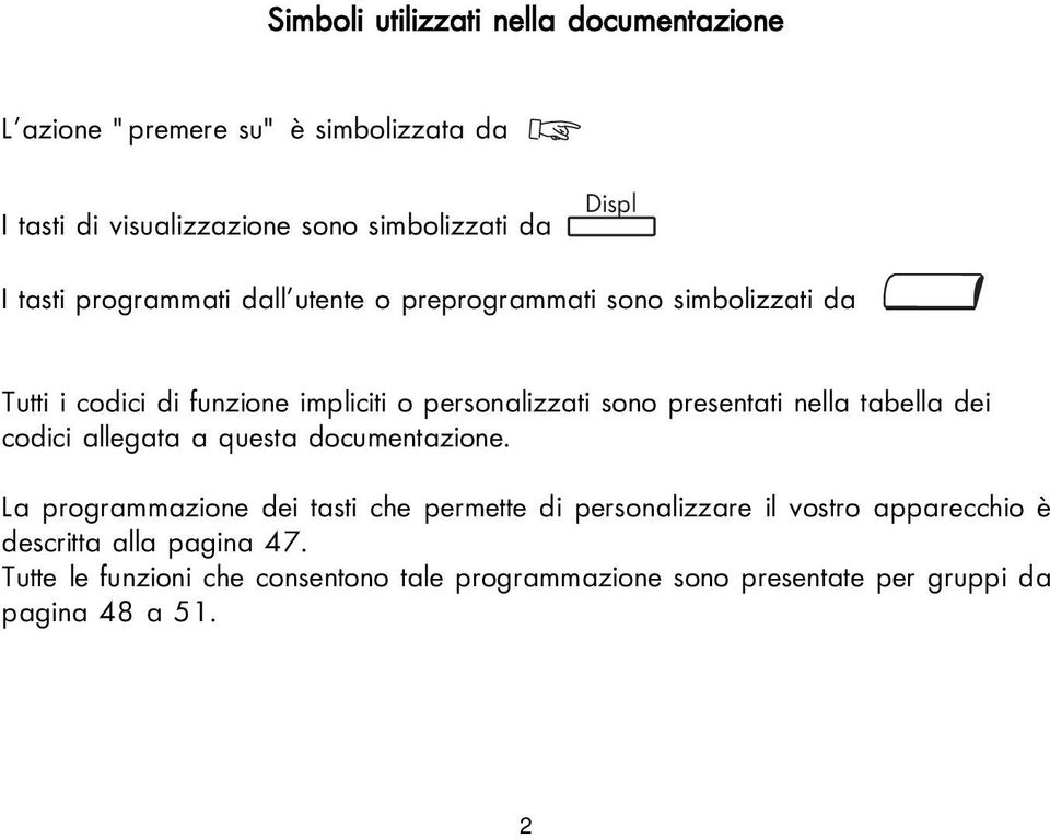 presentati nella tabella dei codici allegata a questa documentazione.