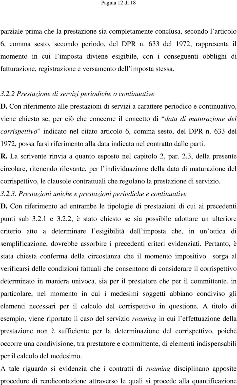 Con riferimento alle prestazioni di servizi a carattere periodico e continuativo, viene chiesto se, per ciò che concerne il concetto di data di maturazione del corrispettivo indicato nel citato