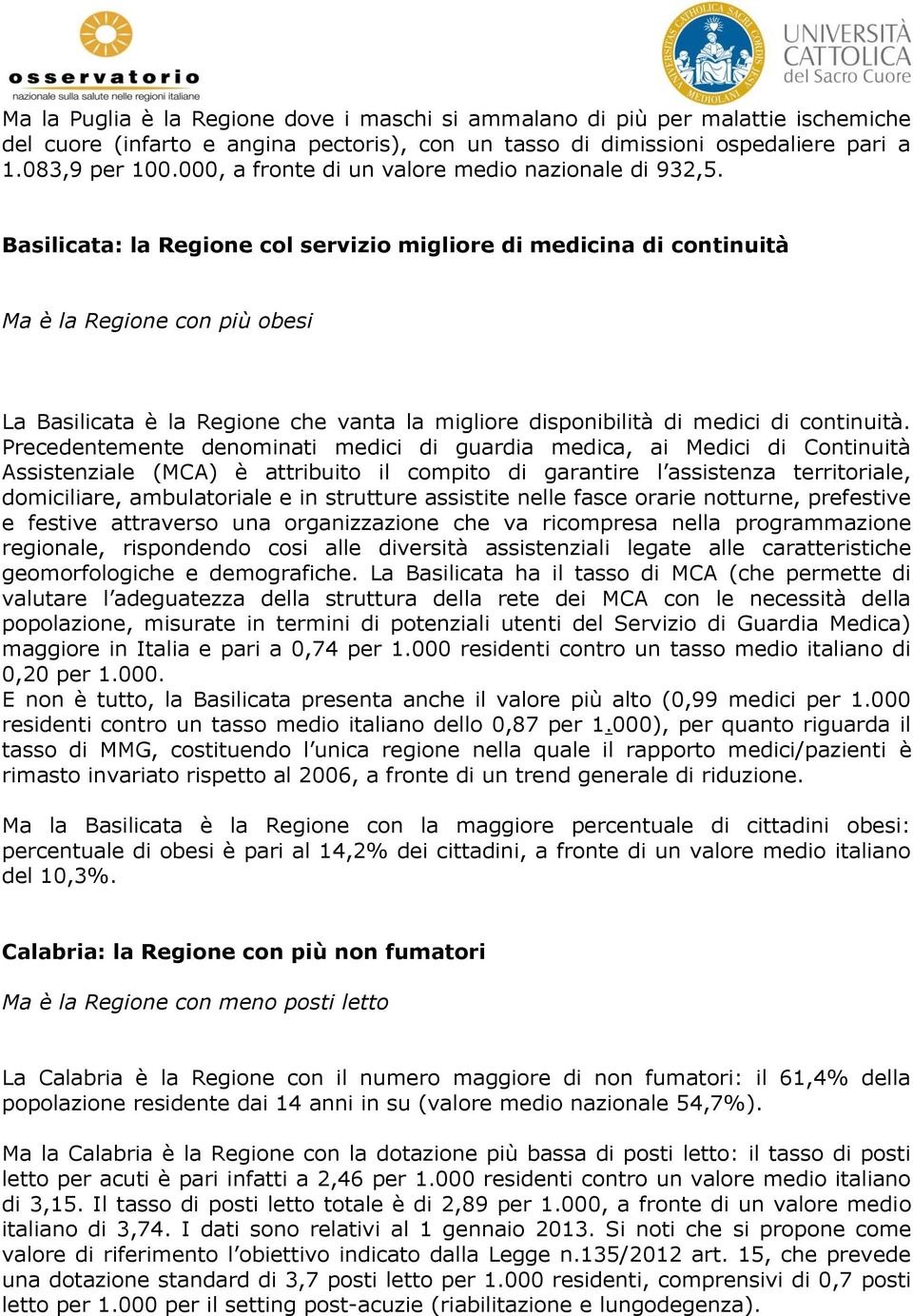 Basilicata: la Regione col servizio migliore di medicina di continuità Ma è la Regione con più obesi La Basilicata è la Regione che vanta la migliore disponibilità di medici di continuità.