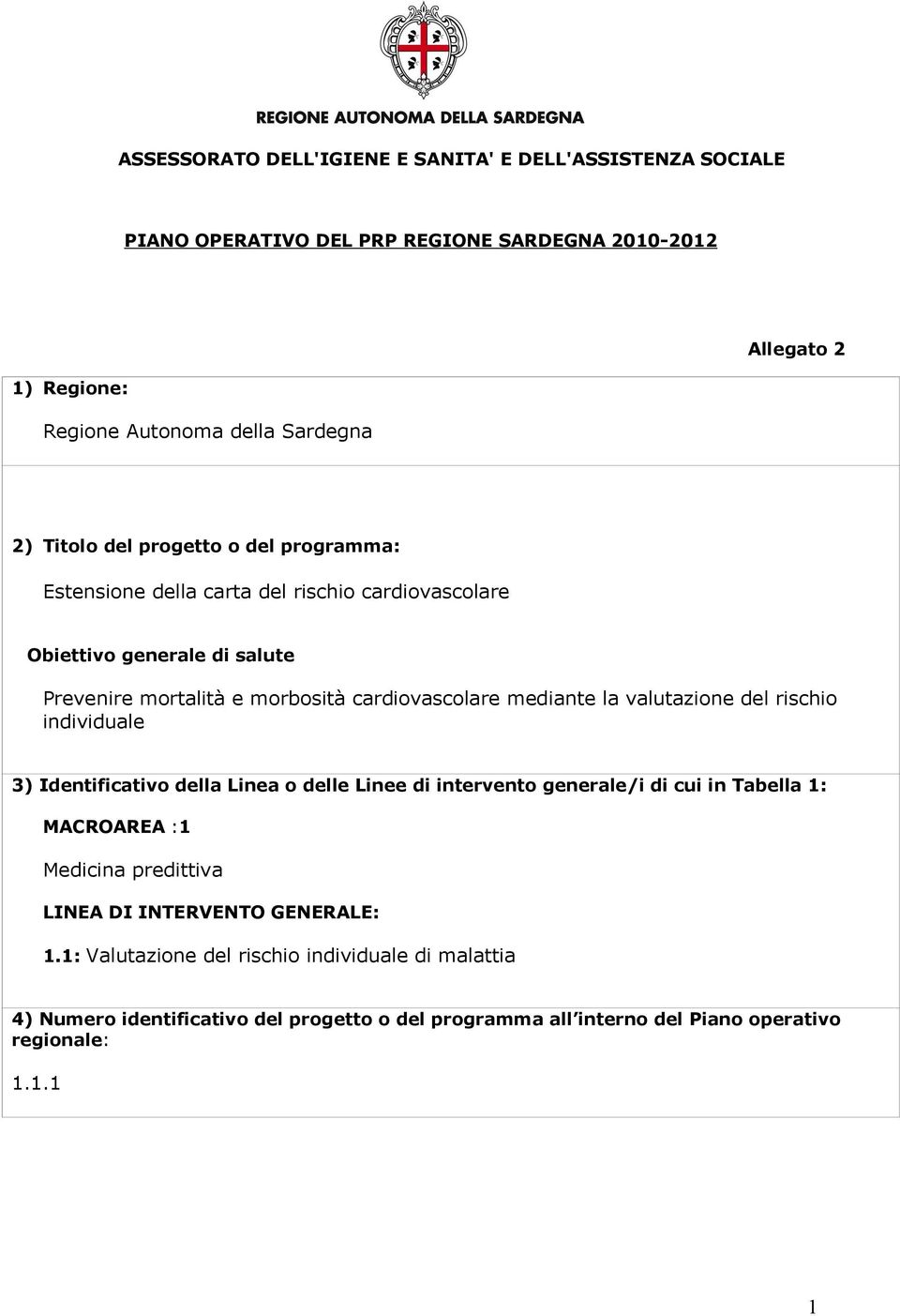 mediante la valutazione del rischio individuale 3) Identificativo della Linea o delle Linee di intervento generale/i di cui in Tabella : MACROAREA : Medicina predittiva