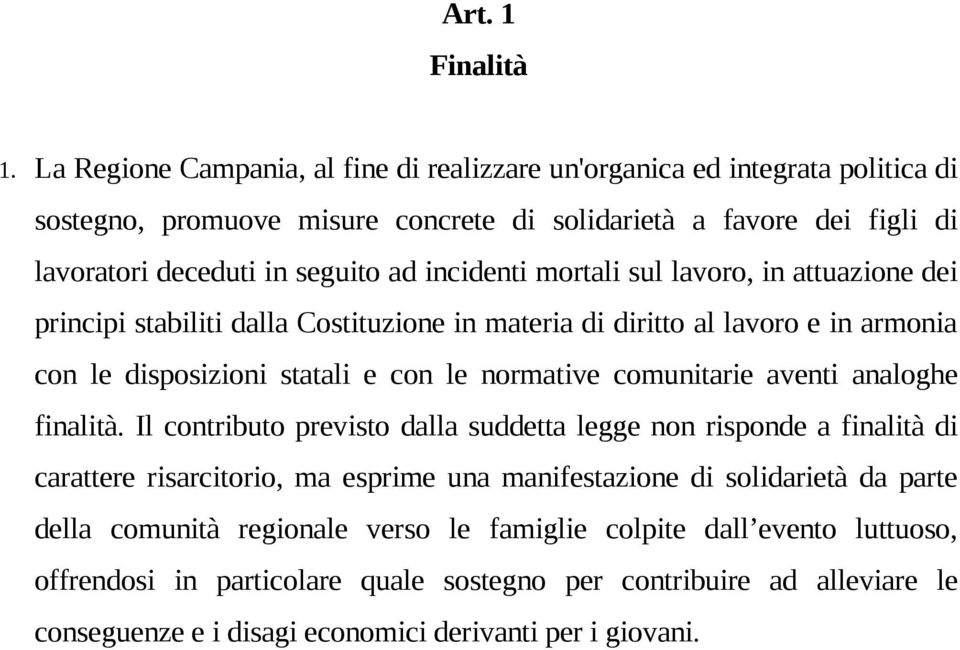 incidenti mortali sul lavoro, in attuazione dei principi stabiliti dalla Costituzione in materia di diritto al lavoro e in armonia con le disposizioni statali e con le normative comunitarie