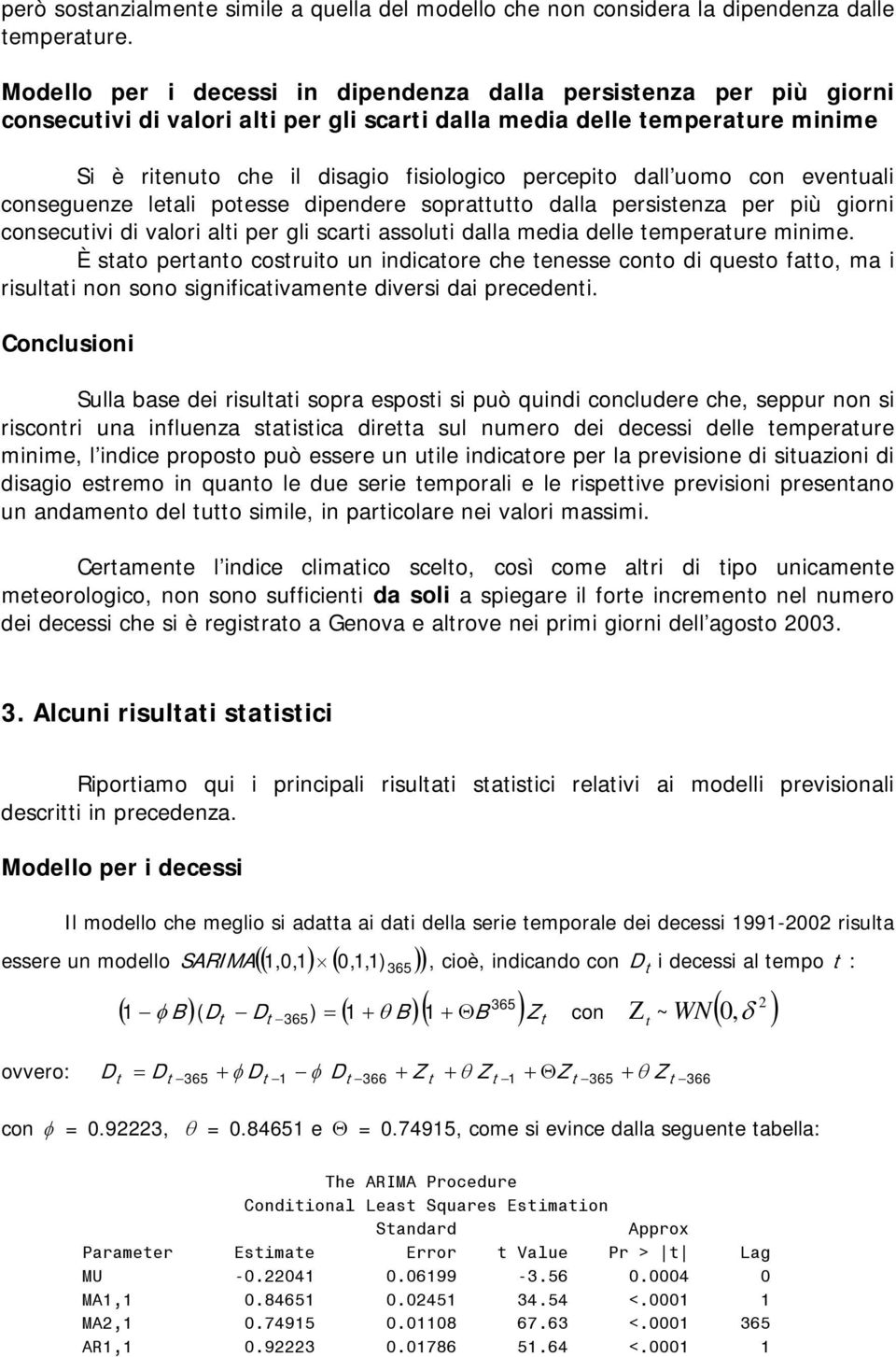 dall uomo con eventuali conseguenze letali potesse dipendere soprattutto dalla persistenza per più giorni consecutivi di valori alti per gli scarti assoluti dalla media delle temperature minime.