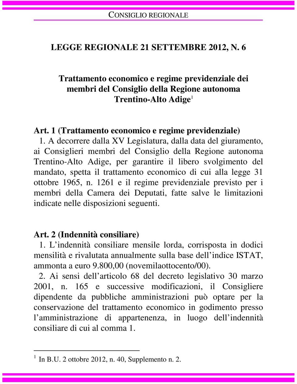 A decorrere dalla XV Legislatura, dalla data del giuramento, ai Consiglieri membri del Consiglio della Regione autonoma Trentino-Alto Adige, per garantire il libero svolgimento del mandato, spetta il