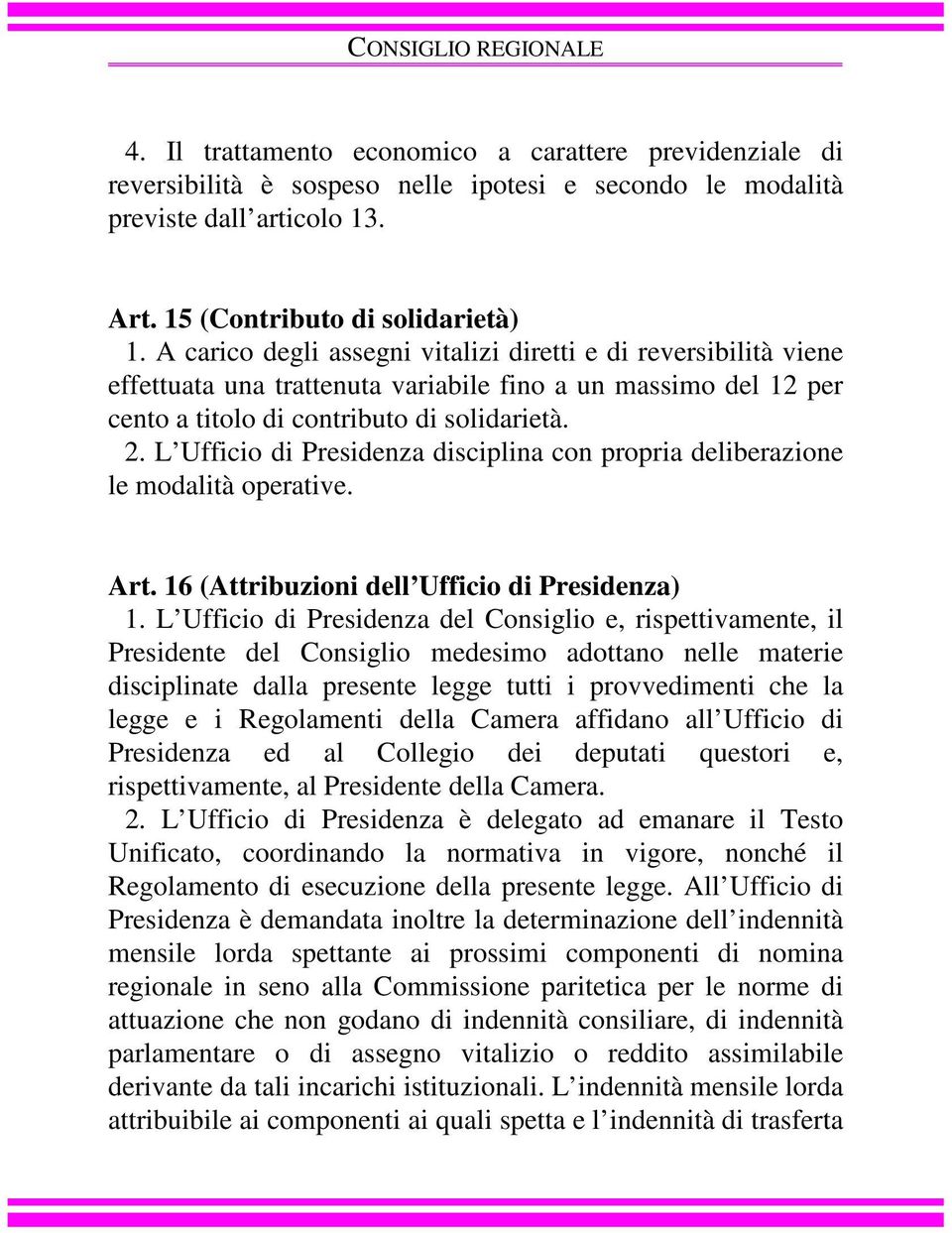 A carico degli assegni vitalizi diretti e di reversibilità viene effettuata una trattenuta variabile fino a un massimo del 12 per cento a titolo di contributo di solidarietà. 2.