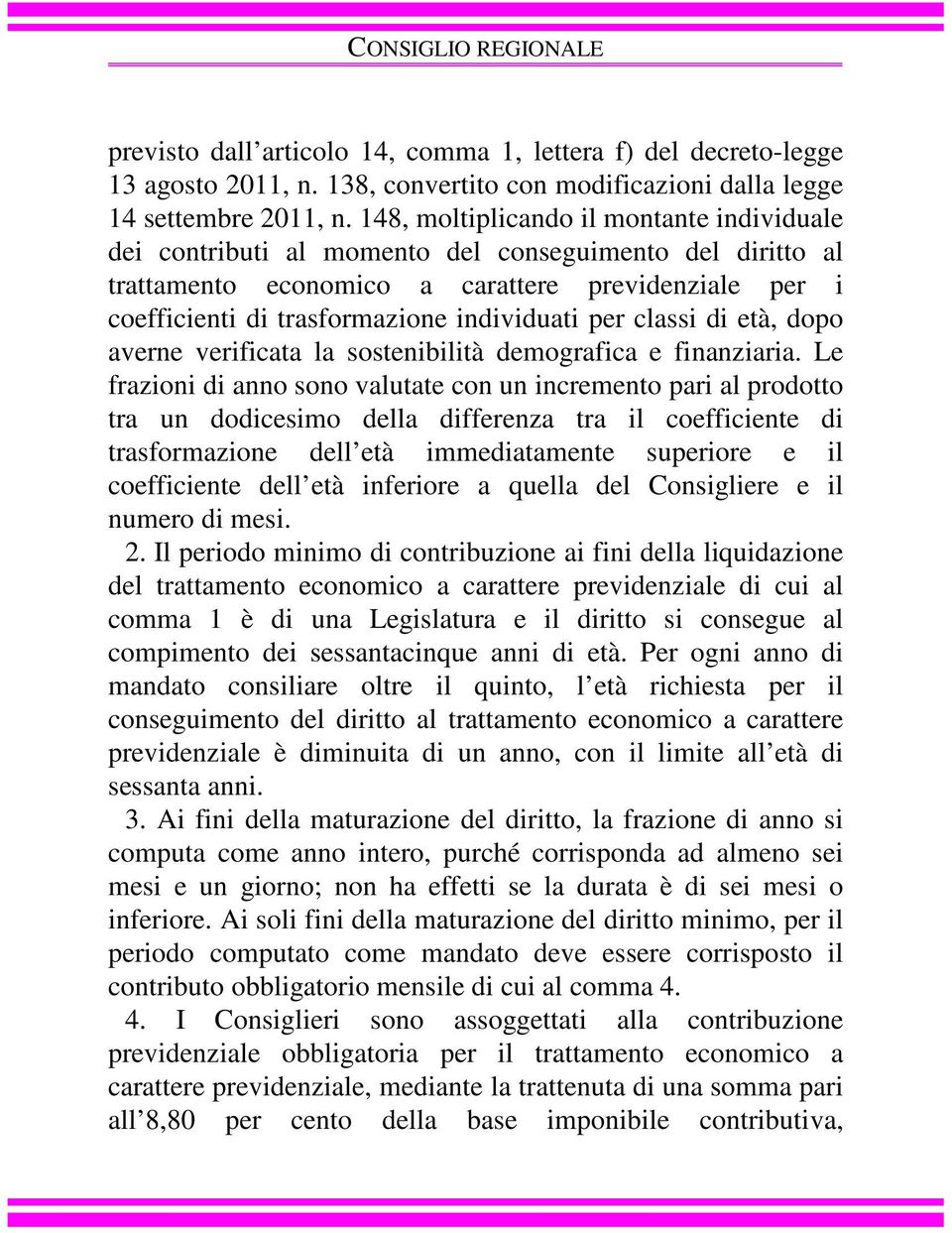 per classi di età, dopo averne verificata la sostenibilità demografica e finanziaria.