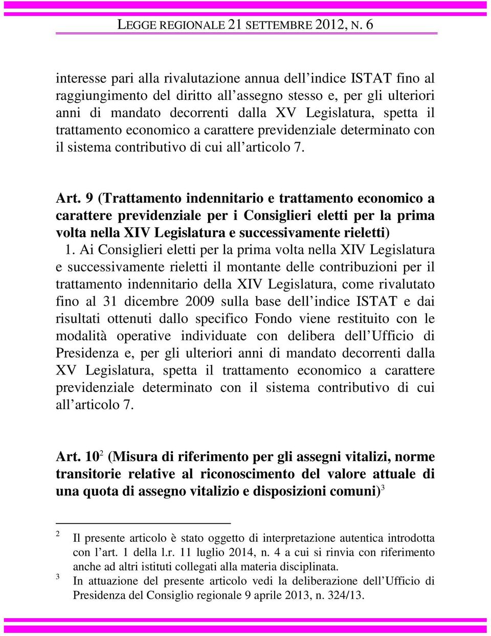 trattamento economico a carattere previdenziale determinato con il sistema contributivo di cui all articolo 7. Art.