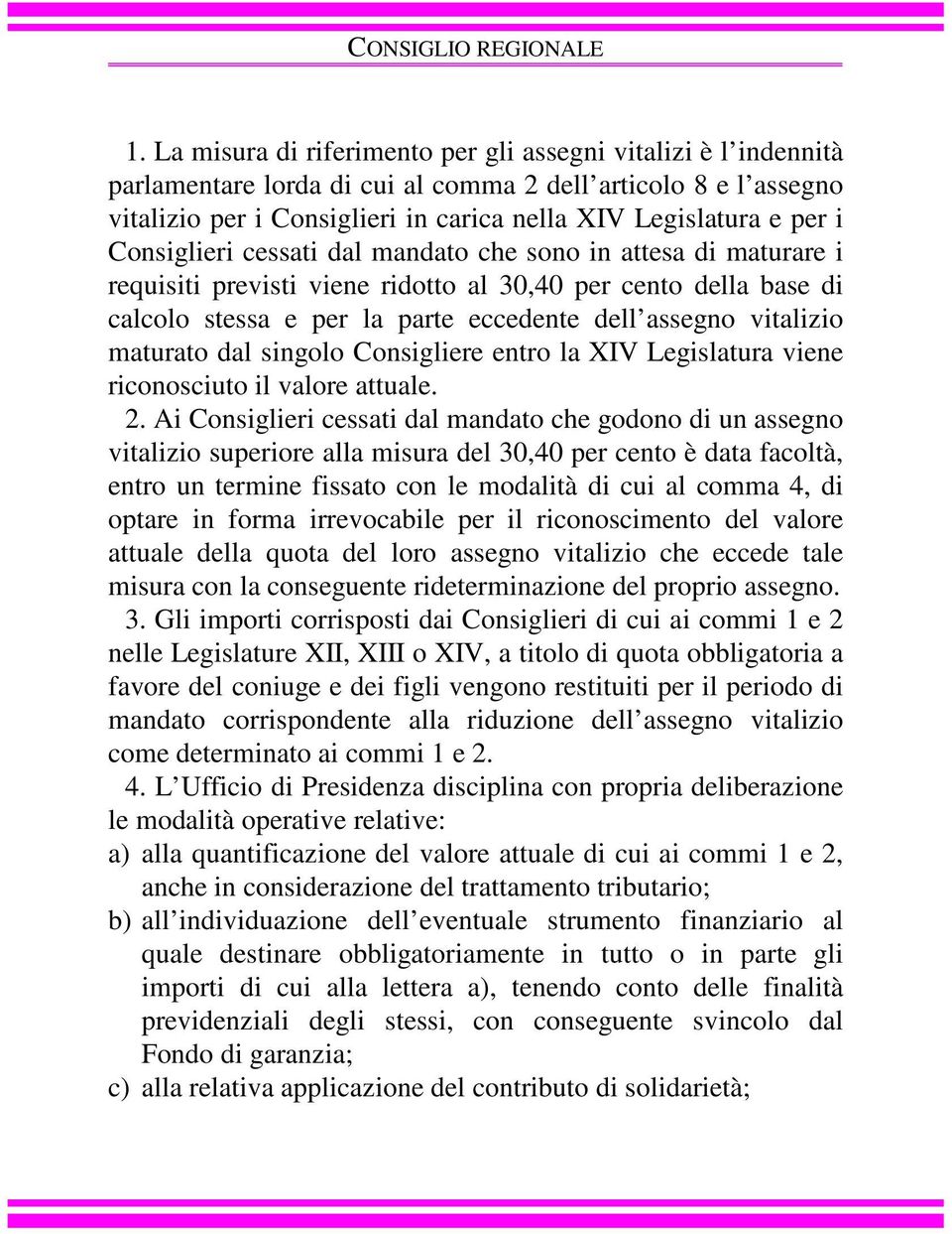 Consiglieri cessati dal mandato che sono in attesa di maturare i requisiti previsti viene ridotto al 30,40 per cento della base di calcolo stessa e per la parte eccedente dell assegno vitalizio