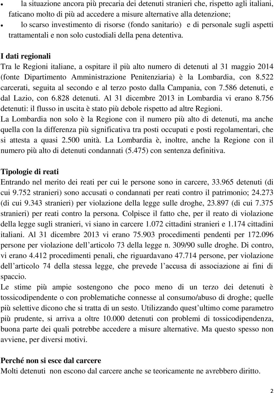 I dati regionali Tra le Regioni italiane, a ospitare il più alto numero di detenuti al 31 maggio 2014 (fonte Dipartimento Amministrazione Penitenziaria) è la Lombardia, con 8.