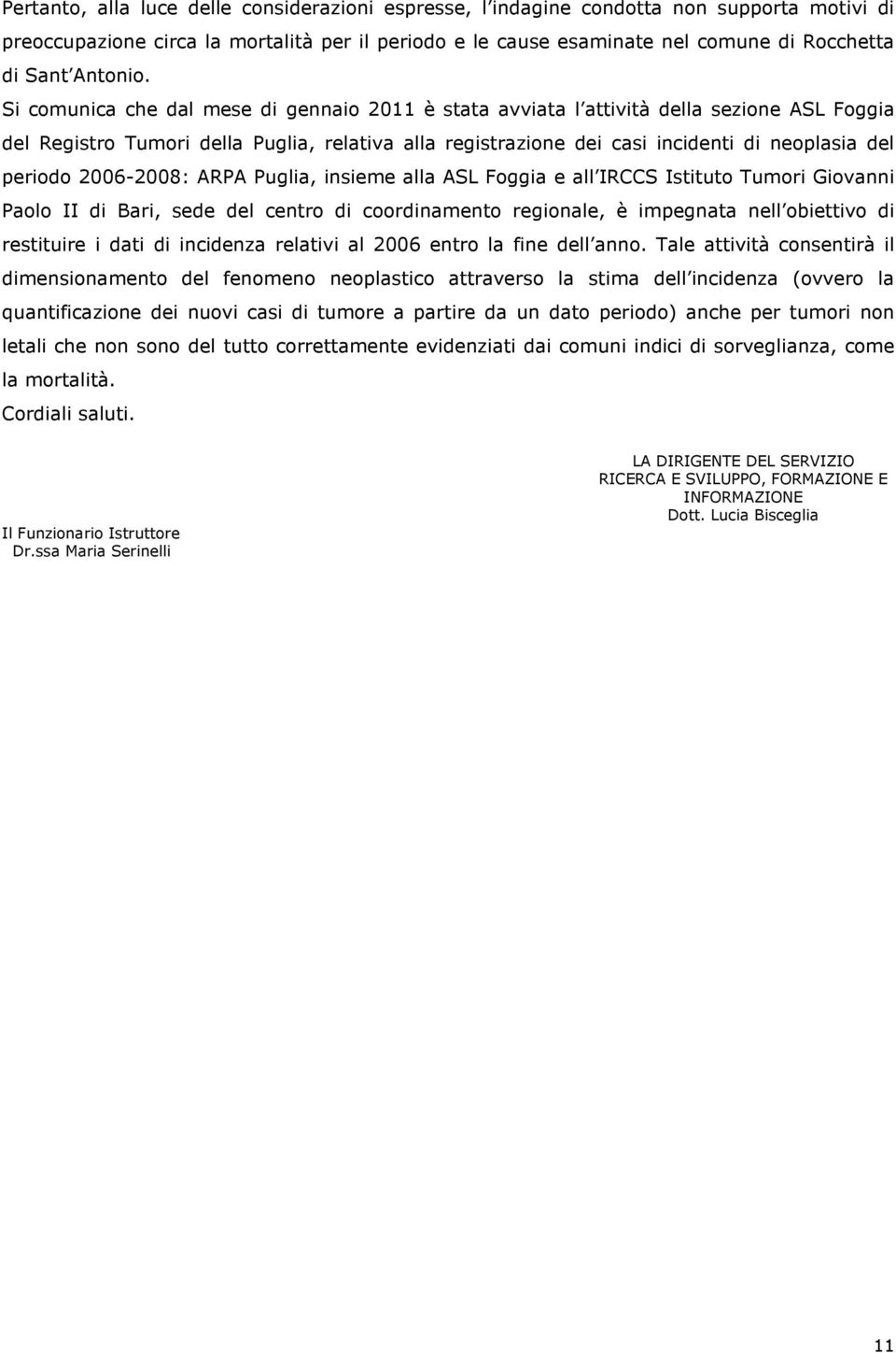 Si comunica che dal mese di gennaio 2011 è stata avviata l attività della sezione ASL Foggia del Registro Tumori della Puglia, relativa alla registrazione dei casi incidenti di neoplasia del periodo