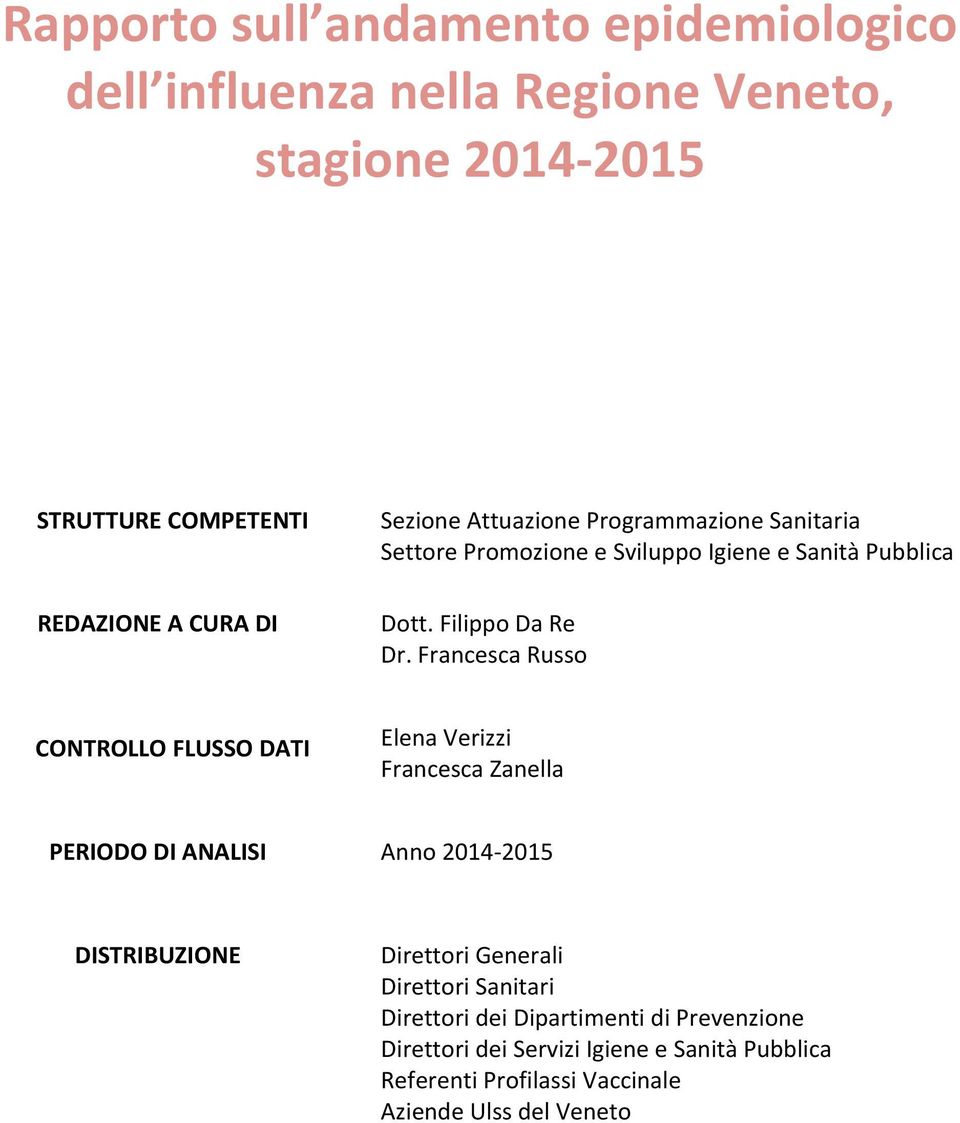Francesca Russo CONTROLLO FLUSSO DATI Elena Verizzi Francesca Zanella PERIODO DI ANALISI Anno 2014-2015 DISTRIBUZIONE Direttori Generali