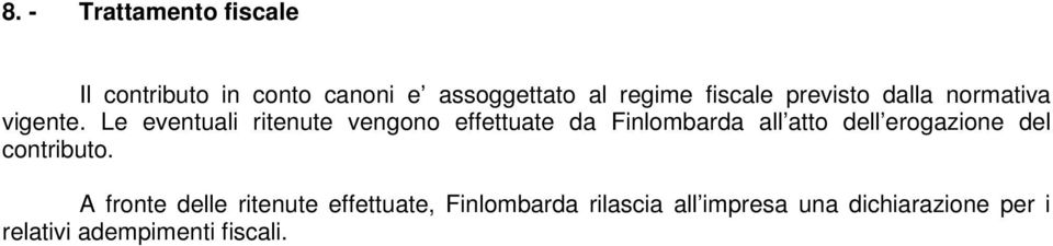 Le eventuali ritenute vengono effettuate da Finlombarda all atto dell erogazione del