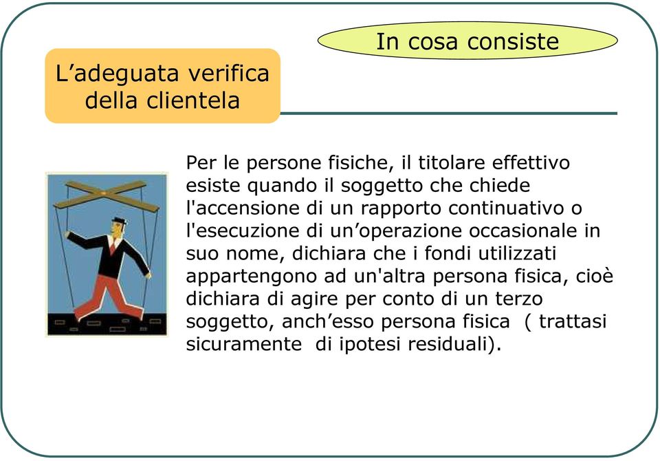 occasionale in suo nome, dichiara che i fondi utilizzati appartengono ad un'altra persona fisica, cioè