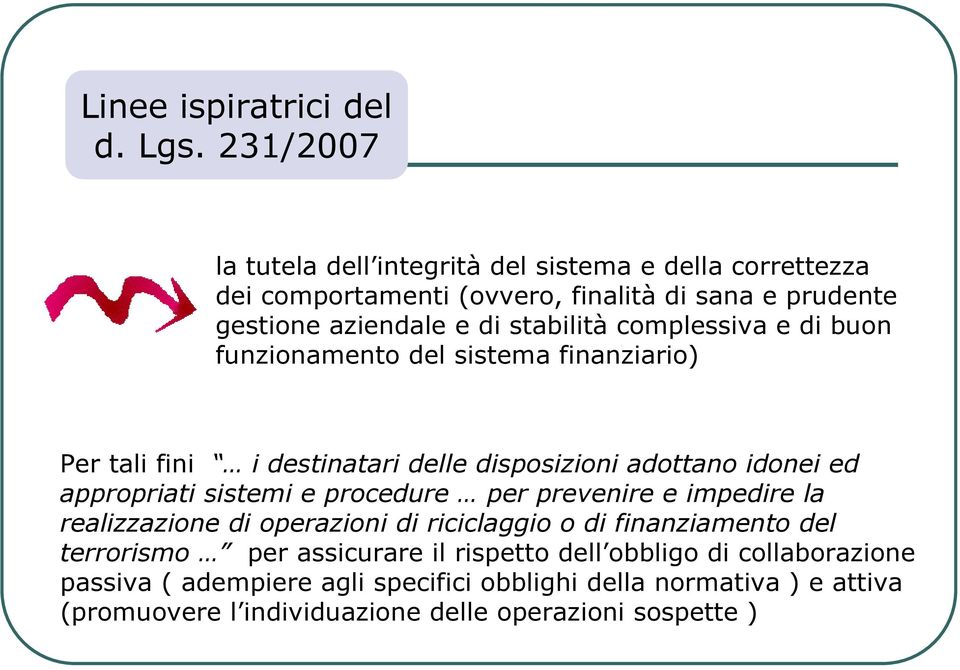 complessiva e di buon funzionamento del sistema finanziario) Per tali fini i destinatari delle disposizioni adottano idonei ed appropriati sistemi e procedure