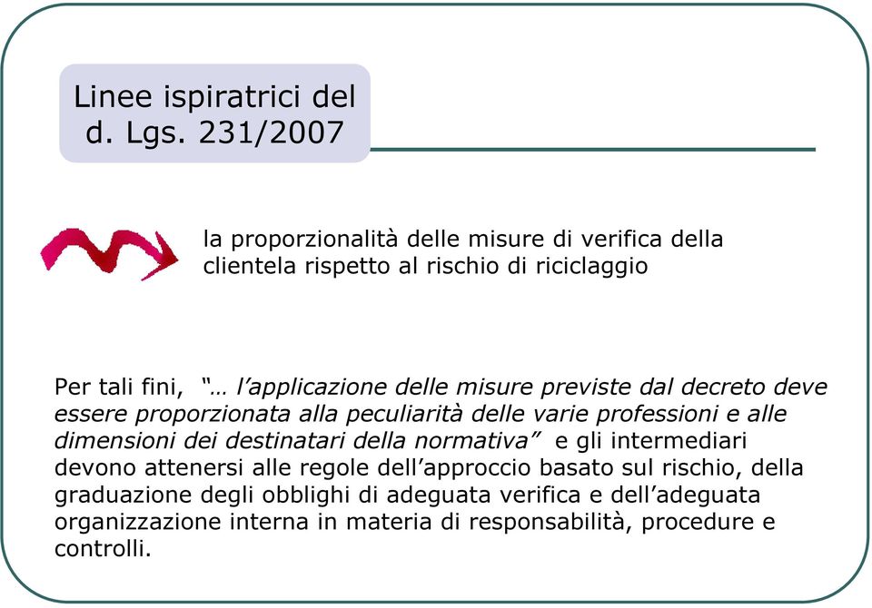 delle misure previste dal decreto deve essere proporzionata alla peculiarità delle varie professioni e alle dimensioni dei destinatari