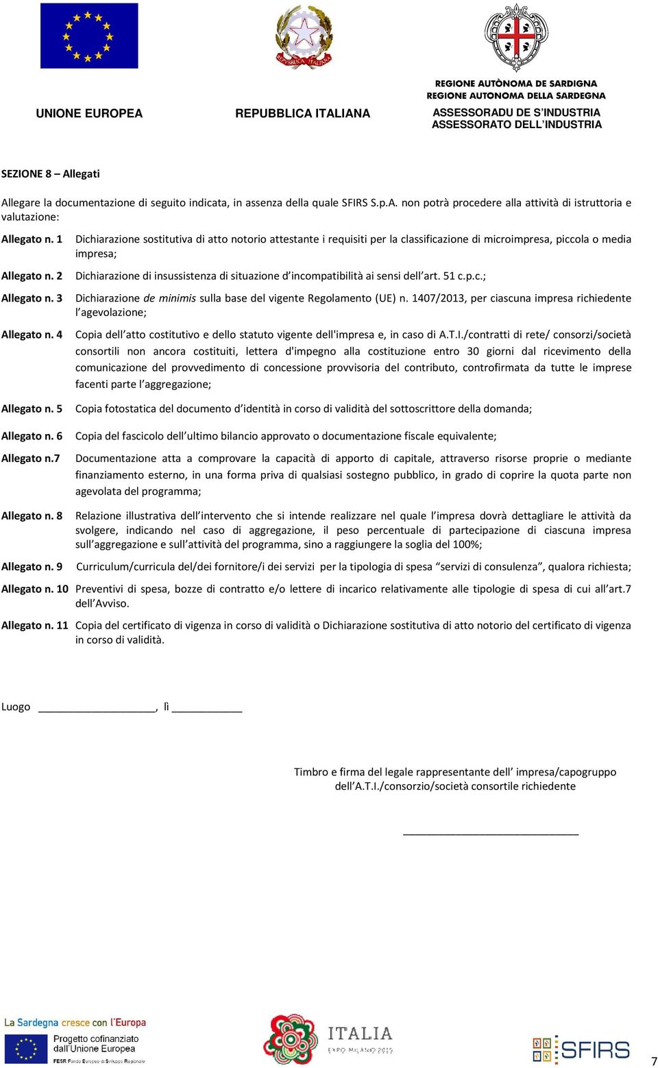 2 Dichiarazione di insussistenza di situazione d incompatibilità ai sensi dell art. 51 c.p.c.; Allegato n. 3 Dichiarazione de minimis sulla base del vigente Regolamento (UE) n.