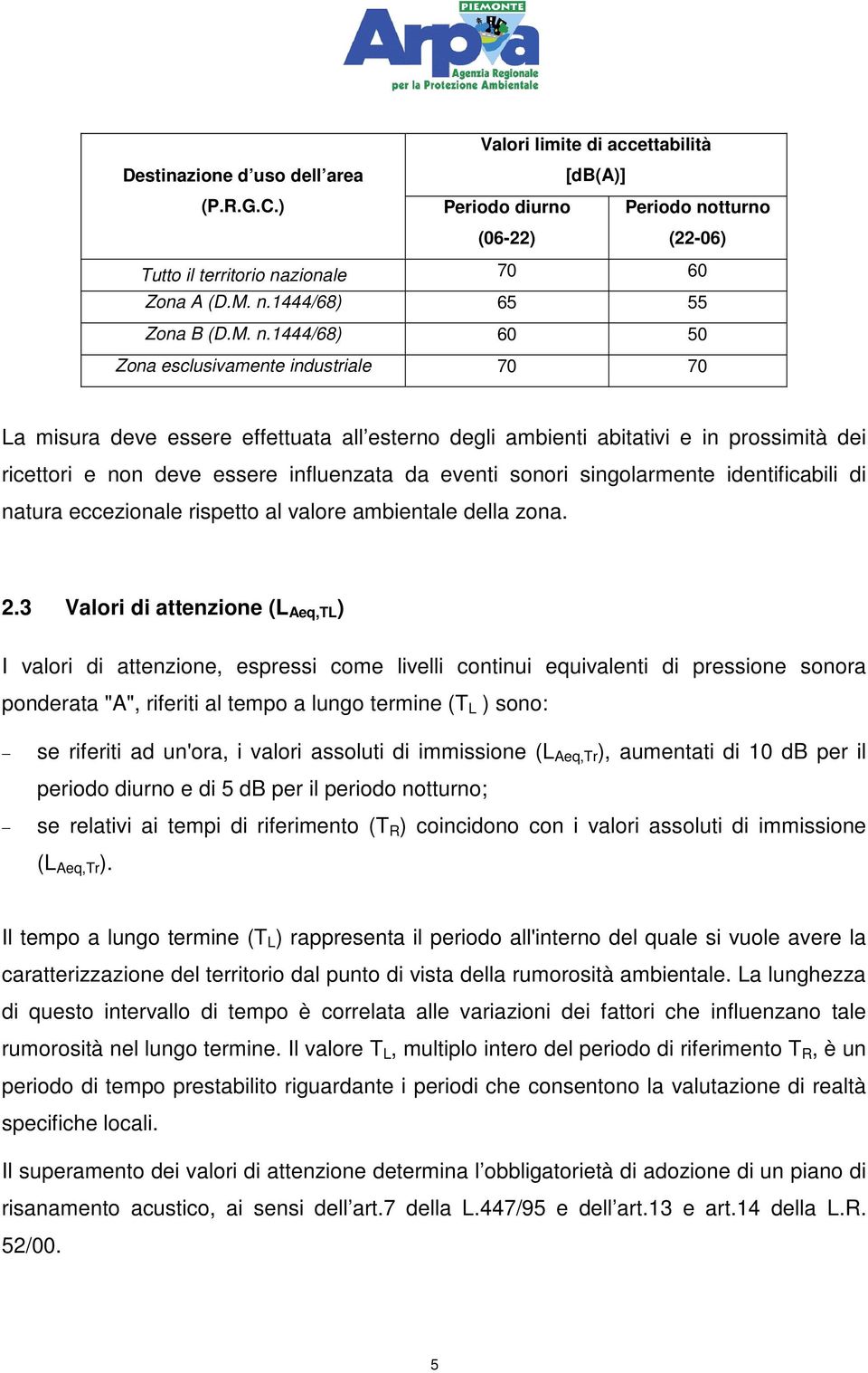 sonori singolarmente identificabili di natura eccezionale rispetto al valore ambientale della zona. 2.