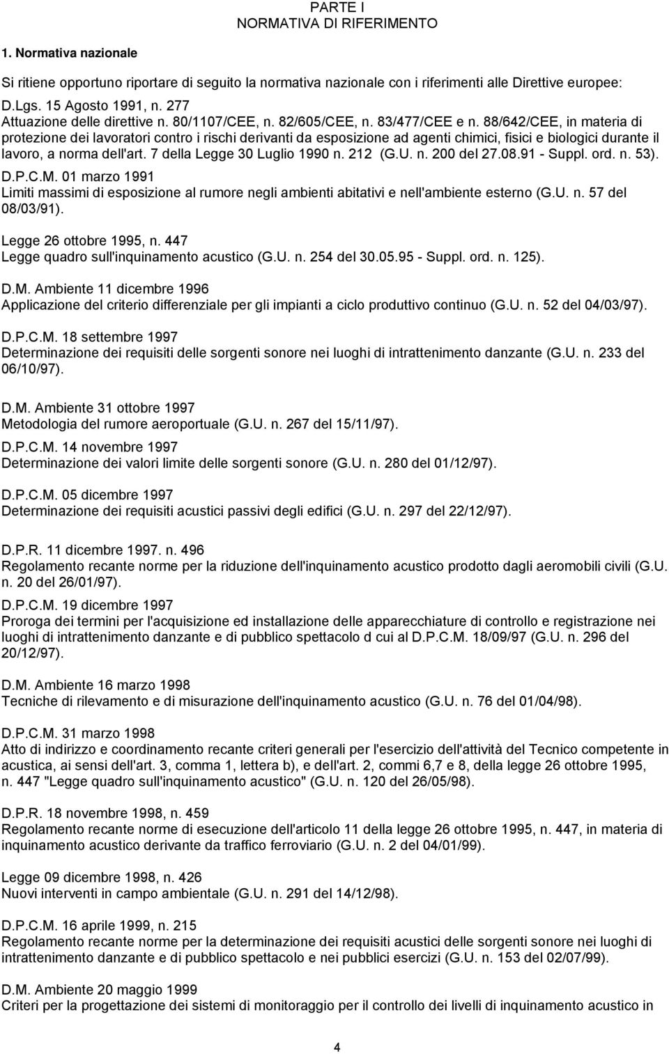 88/642/CEE, in materia di protezione dei lavoratori contro i rischi derivanti da esposizione ad agenti chimici, fisici e biologici durante il lavoro, a norma dell'art. 7 della Legge 30 Luglio 1990 n.