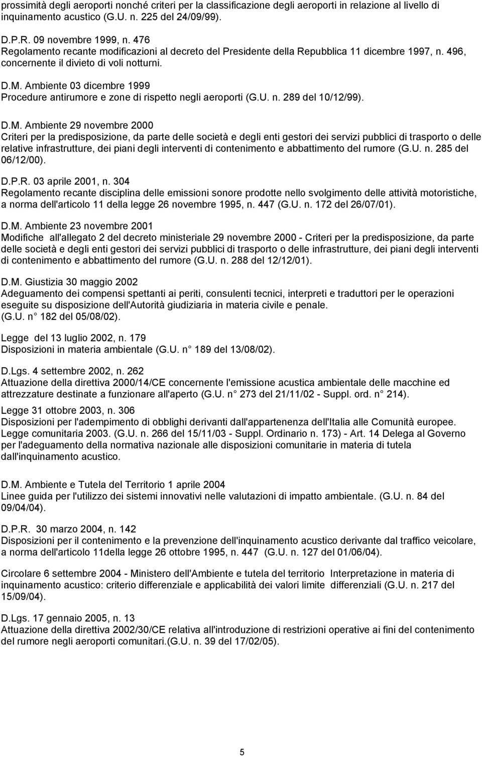 Ambiente 03 dicembre 1999 Procedure antirumore e zone di rispetto negli aeroporti (G.U. n. 289 del 10/12/99). D.M.