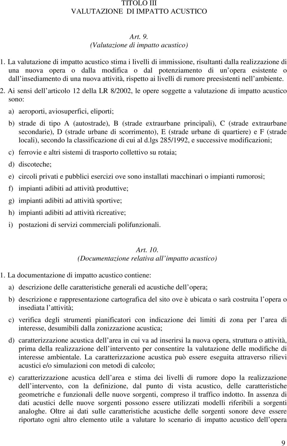 una nuova attività, rispetto ai livelli di rumore preesistenti nell ambiente. 2.