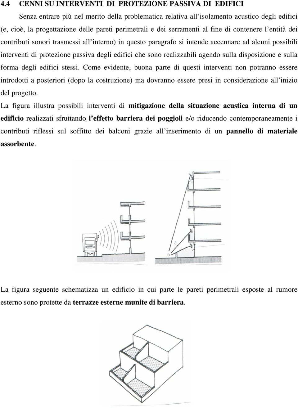 degli edifici che sono realizzabili agendo sulla disposizione e sulla forma degli edifici stessi.